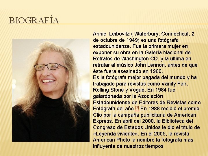 BIOGRAFÍA Annie Leibovitz ( Waterbury, Connecticut, 2 de octubre de 1949) es una fotógrafa