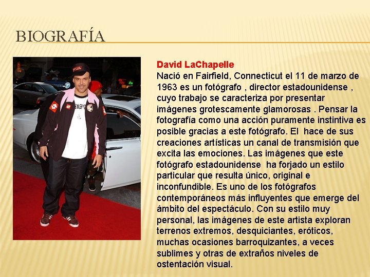 BIOGRAFÍA David La. Chapelle Nació en Fairfield, Connecticut el 11 de marzo de 1963