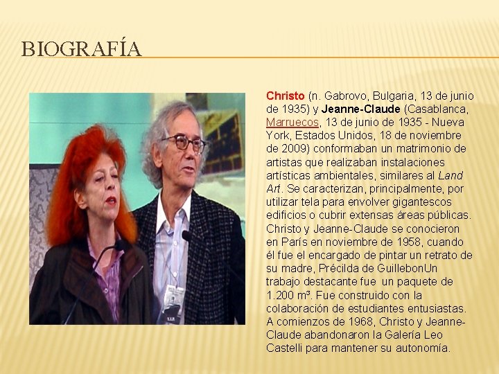 BIOGRAFÍA Christo (n. Gabrovo, Bulgaria, 13 de junio de 1935) y Jeanne-Claude (Casablanca, Marruecos,