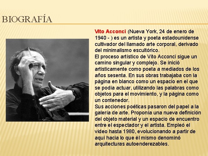 BIOGRAFÍA Vito Acconci (Nueva York, 24 de enero de 1940 - ) es un