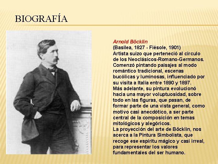 BIOGRAFÍA Arnold Böcklin (Basilea, 1827 - Fiésole, 1901) Artista suizo que perteneció al circulo