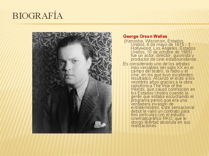 BIOGRAFÍA George Orson Welles (Kenosha, Wisconsin, Estados Unidos, 6 de mayo de 1915 -