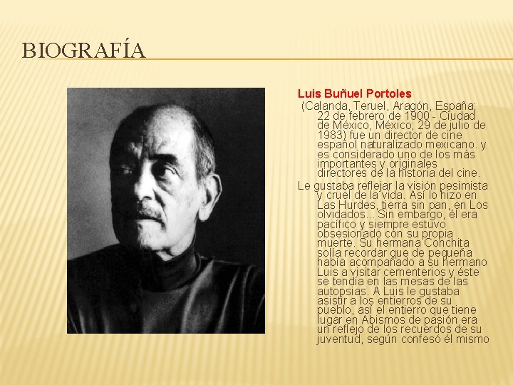 BIOGRAFÍA Luis Buñuel Portoles (Calanda, Teruel, Aragón, España; 22 de febrero de 1900 -