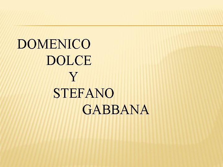 DOMENICO DOLCE Y STEFANO GABBANA 