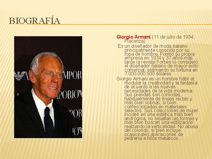BIOGRAFÍA Giorgio Armani (11 de julio de 1934, Piacenza) Es un diseñador de moda