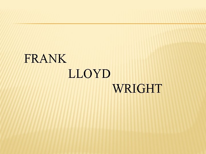 FRANK LLOYD WRIGHT 