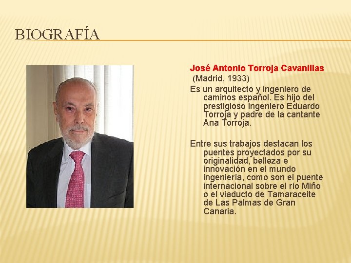 BIOGRAFÍA José Antonio Torroja Cavanillas (Madrid, 1933) Es un arquitecto y ingeniero de caminos