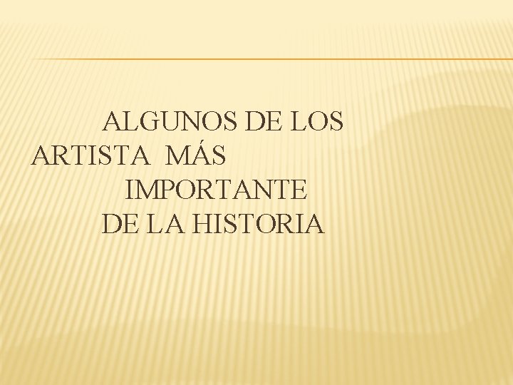 ALGUNOS DE LOS ARTISTA MÁS IMPORTANTE DE LA HISTORIA 