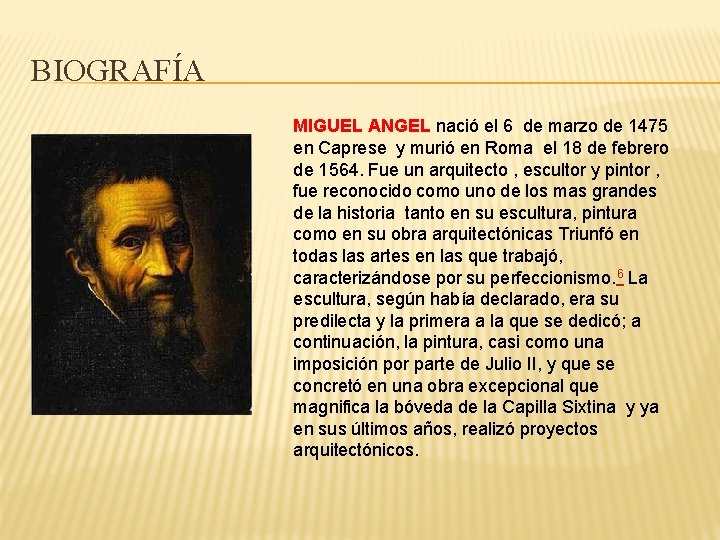 BIOGRAFÍA MIGUEL ANGEL nació el 6 de marzo de 1475 en Caprese y murió