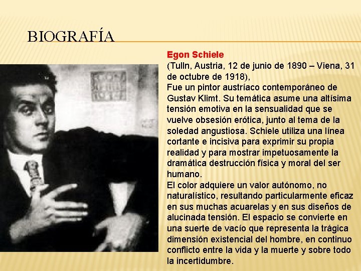 BIOGRAFÍA Egon Schiele (Tulln, Austria, 12 de junio de 1890 – Viena, 31 de