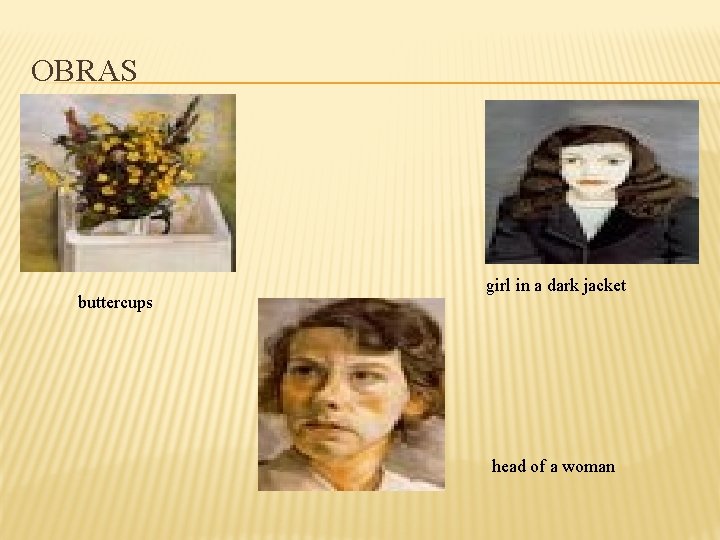 OBRAS buttercups girl in a dark jacket head of a woman 