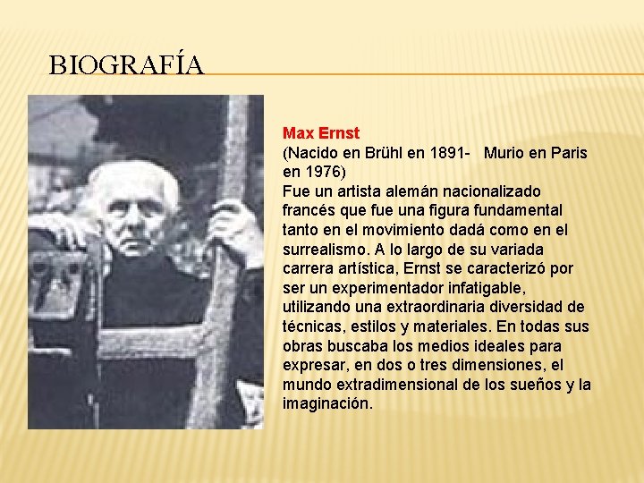 BIOGRAFÍA Max Ernst (Nacido en Brühl en 1891 - Murio en Paris en 1976)