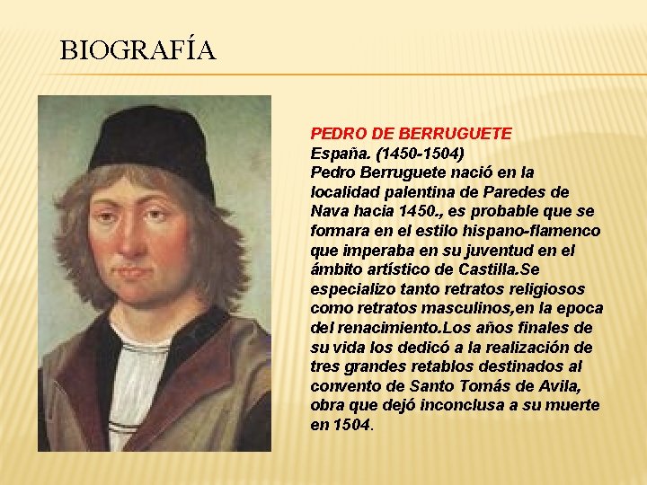 BIOGRAFÍA PEDRO DE BERRUGUETE España. (1450 -1504) Pedro Berruguete nació en la localidad palentina