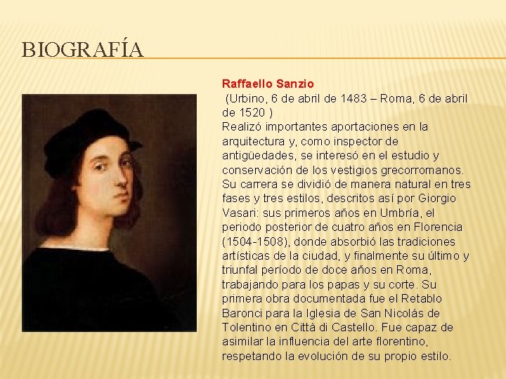 BIOGRAFÍA Raffaello Sanzio (Urbino, 6 de abril de 1483 – Roma, 6 de abril