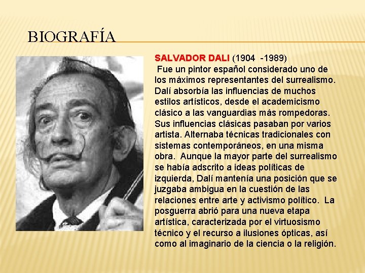 BIOGRAFÍA SALVADOR DALI (1904 -1989) Fue un pintor español considerado uno de los máximos