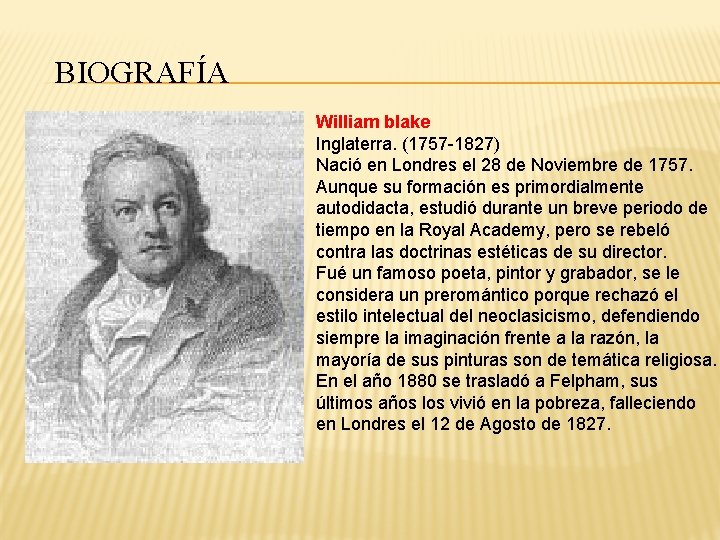 BIOGRAFÍA William blake Inglaterra. (1757 -1827) Nació en Londres el 28 de Noviembre de