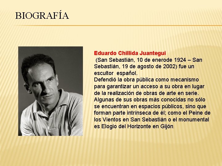 BIOGRAFÍA Eduardo Chillida Juantegui (San Sebastián, 10 de enerode 1924 – San Sebastián, 19 BIOGRAFÍA Eduardo Chillida Juantegui (San Sebastián, 10 de enerode 1924 – San Sebastián, 19