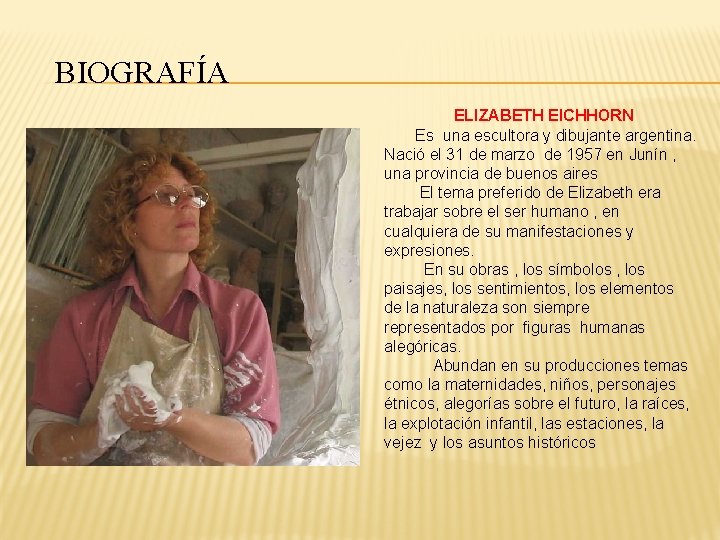 BIOGRAFÍA ELIZABETH EICHHORN Es una escultora y dibujante argentina. Nació el 31 de marzo