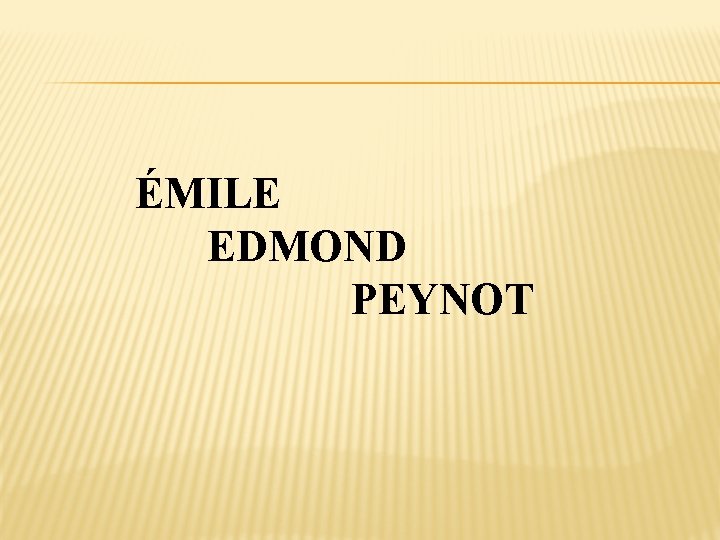 ÉMILE EDMOND PEYNOT 