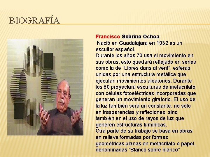 BIOGRAFÍA Francisco Sobrino Ochoa Nació en Guadalajara en 1932 es un escultor español. Durante