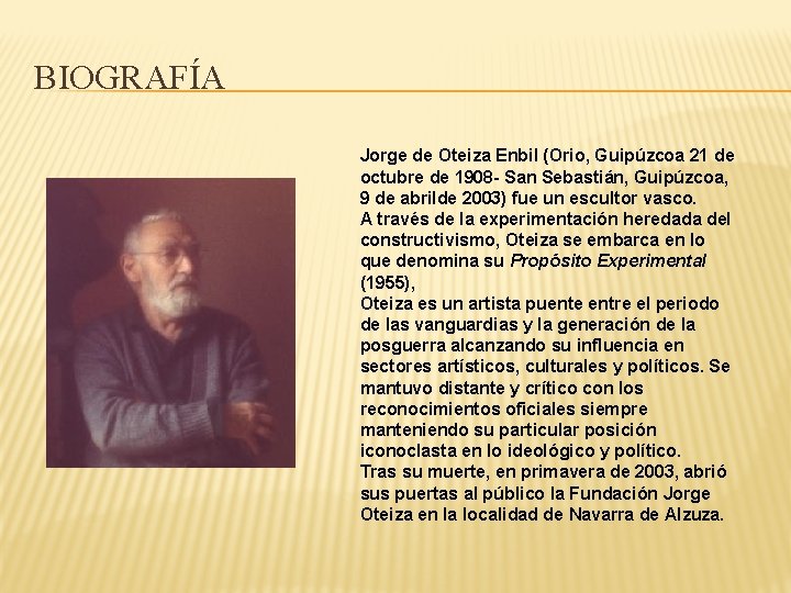 BIOGRAFÍA Jorge de Oteiza Enbil (Orio, Guipúzcoa 21 de octubre de 1908 - San