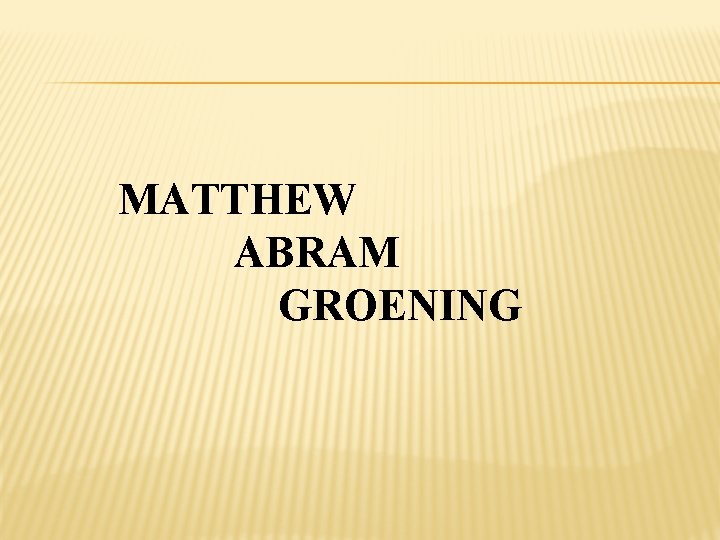 MATTHEW ABRAM GROENING 