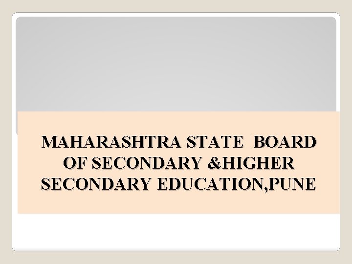 MAHARASHTRA STATE BOARD OF SECONDARY &HIGHER SECONDARY EDUCATION, PUNE 