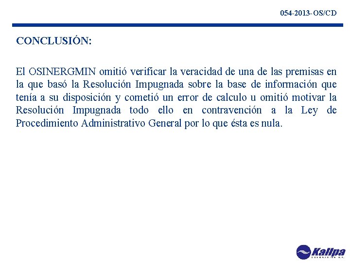 054 -2013 -OS/CD CONCLUSIÓN: El OSINERGMIN omitió verificar la veracidad de una de las