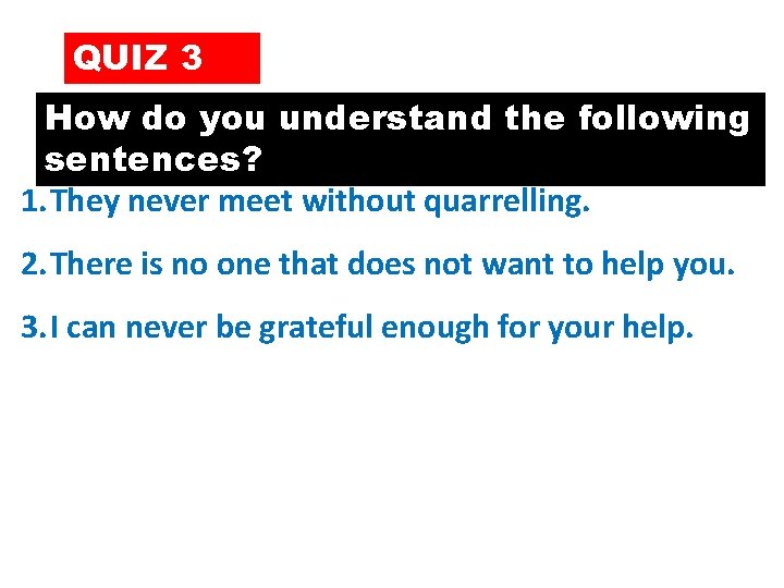 QUIZ 3 How do you understand the following sentences? 1. They never meet without