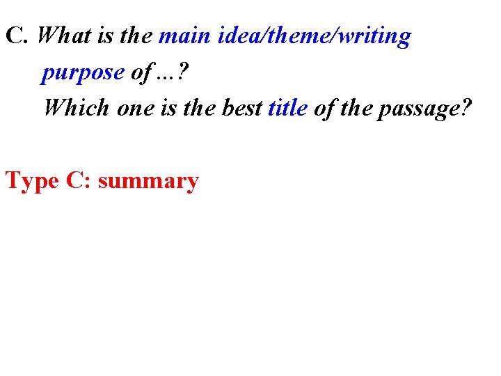 C. What is the main idea/theme/writing purpose of. . . ? Which one is