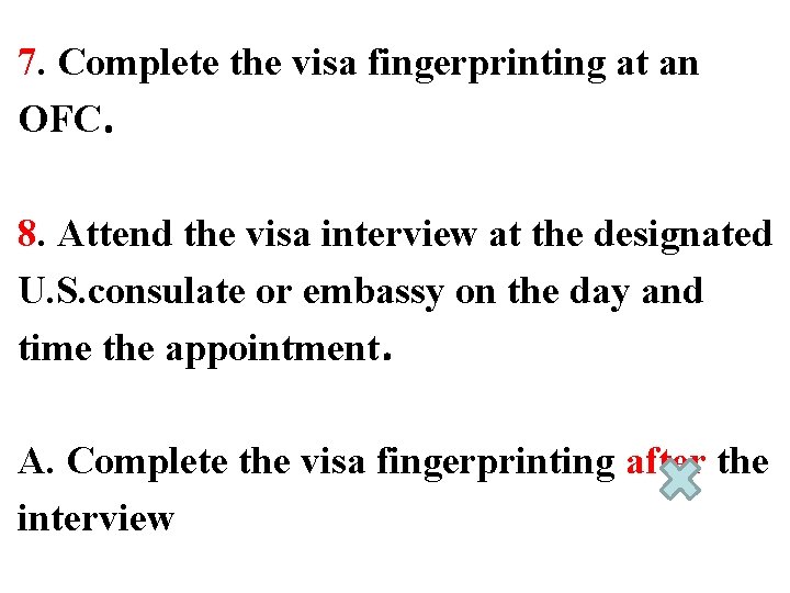 7. Complete the visa fingerprinting at an OFC． 8. Attend the visa interview at