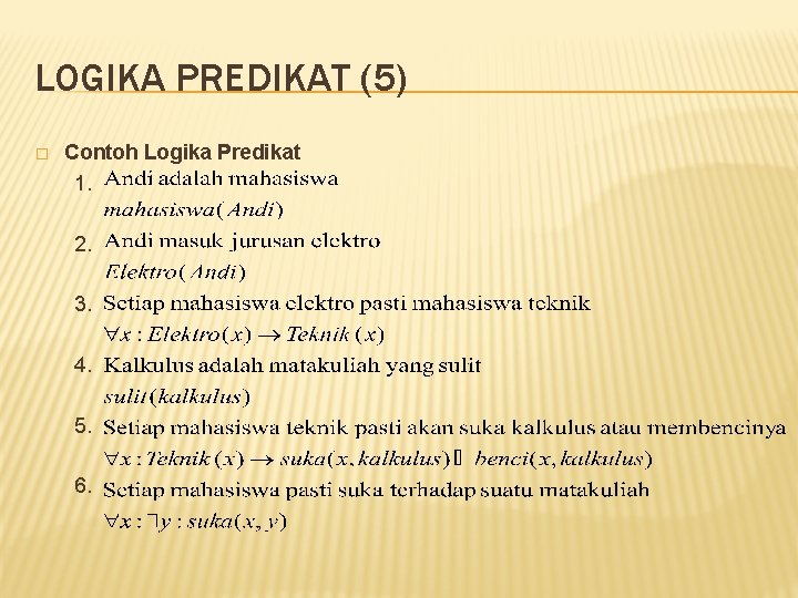 LOGIKA PREDIKAT (5) � Contoh Logika Predikat 1. 2. 3. 4. 5. 6. 