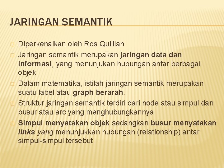 JARINGAN SEMANTIK � � � Diperkenalkan oleh Ros Quillian Jaringan semantik merupakan jaringan data