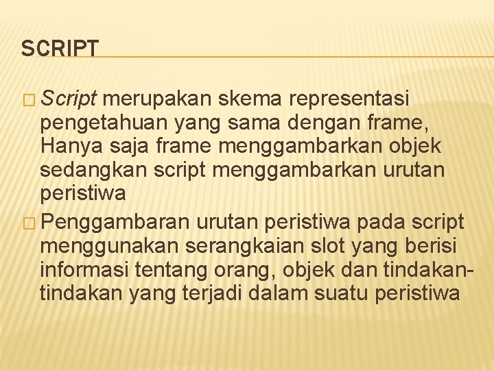 SCRIPT � Script merupakan skema representasi pengetahuan yang sama dengan frame, Hanya saja frame SCRIPT � Script merupakan skema representasi pengetahuan yang sama dengan frame, Hanya saja frame