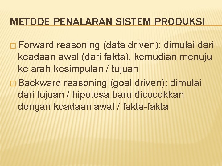 METODE PENALARAN SISTEM PRODUKSI � Forward reasoning (data driven): dimulai dari keadaan awal (dari