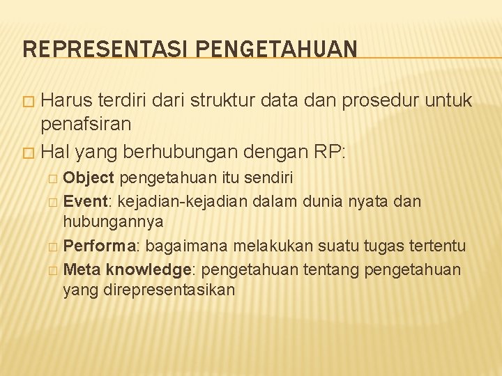 REPRESENTASI PENGETAHUAN Harus terdiri dari struktur data dan prosedur untuk penafsiran � Hal yang