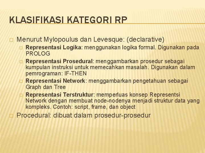 KLASIFIKASI KATEGORI RP � Menurut Mylopoulus dan Levesque: (declarative) � � � Representasi Logika: