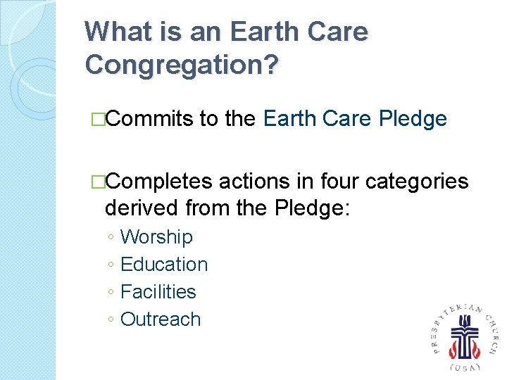 What is an Earth Care Congregation? �Commits to the Earth Care Pledge �Completes actions