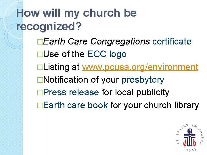 How will my church be recognized? �Earth Care Congregations certificate �Use of the ECC