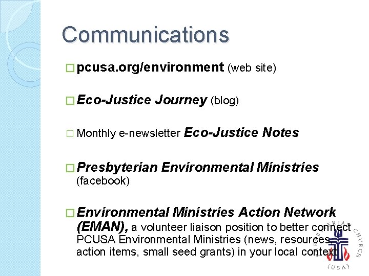 Communications � pcusa. org/environment (web site) � Eco-Justice � Monthly Journey (blog) e-newsletter Eco-Justice