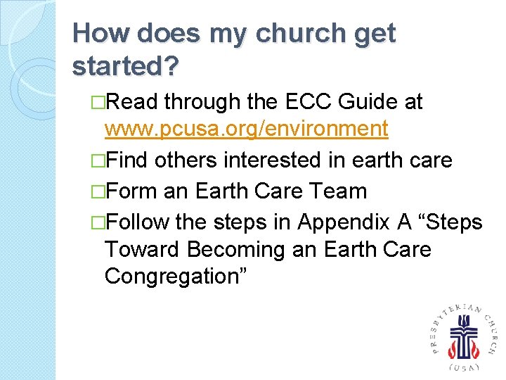 How does my church get started? �Read through the ECC Guide at www. pcusa.
