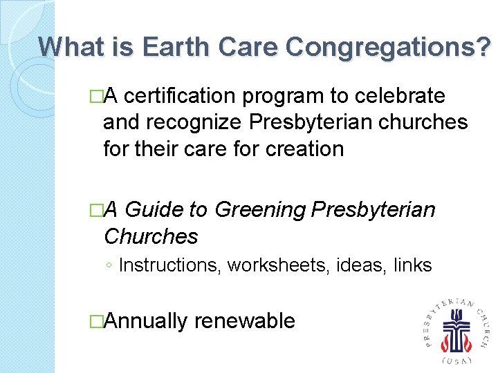 What is Earth Care Congregations? �A certification program to celebrate and recognize Presbyterian churches