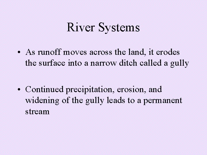 River Systems • As runoff moves across the land, it erodes the surface into River Systems • As runoff moves across the land, it erodes the surface into