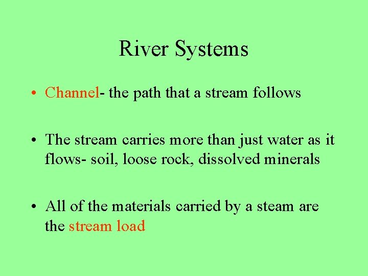 River Systems • Channel- the path that a stream follows • The stream carries River Systems • Channel- the path that a stream follows • The stream carries