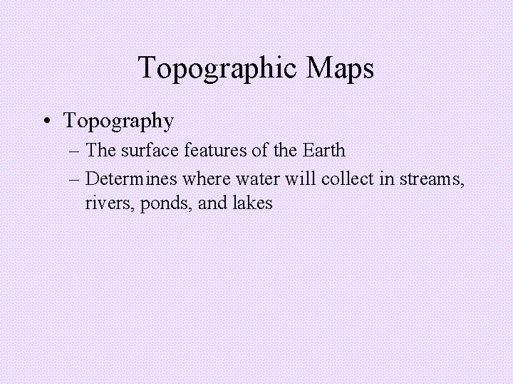 Topographic Maps • Topography – The surface features of the Earth – Determines where Topographic Maps • Topography – The surface features of the Earth – Determines where