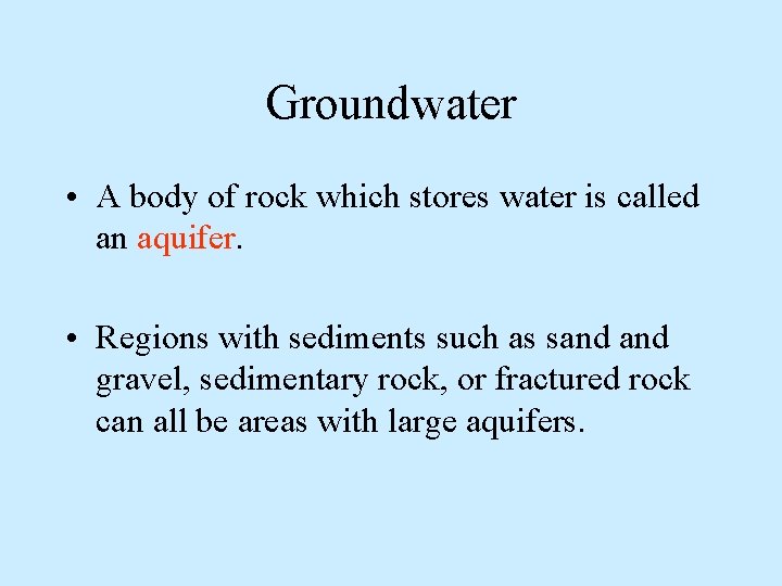 Groundwater • A body of rock which stores water is called an aquifer. • Groundwater • A body of rock which stores water is called an aquifer. •