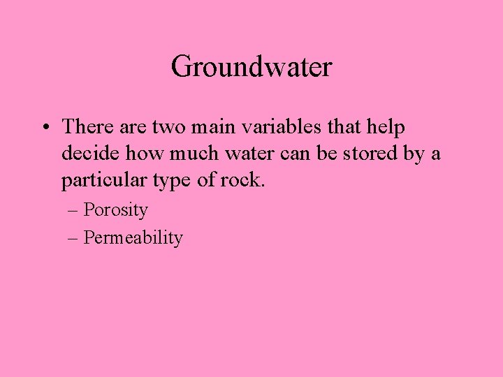 Groundwater • There are two main variables that help decide how much water can Groundwater • There are two main variables that help decide how much water can