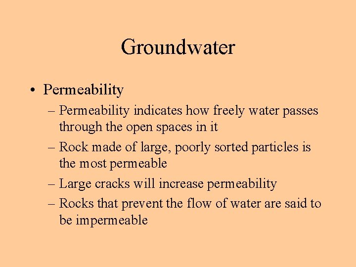 Groundwater • Permeability – Permeability indicates how freely water passes through the open spaces Groundwater • Permeability – Permeability indicates how freely water passes through the open spaces