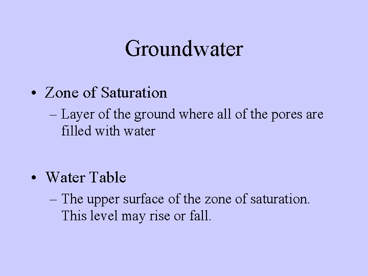 Groundwater • Zone of Saturation – Layer of the ground where all of the Groundwater • Zone of Saturation – Layer of the ground where all of the