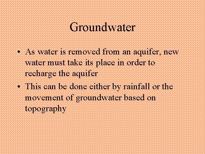 Groundwater • As water is removed from an aquifer, new water must take its Groundwater • As water is removed from an aquifer, new water must take its